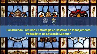 Construindo Caminhos Estratégias e Desafios no Planejamento Pedagógico na Educação Superior [upl. by Ertemed]