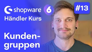 Shopware 6 Kundengruppen  13 Kostenloser Kurs für Händler  Shopware 6 [upl. by Bopp613]