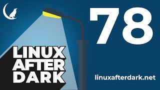 Linux After Dark – Episode 78 [upl. by Willem]