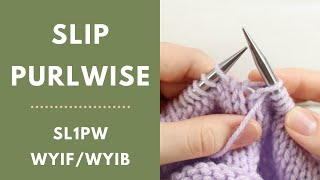 How to Slip a Stitch PurlWise SL1PW wyif  wyib  Slip 1 sl1p with the yarn in frontback [upl. by Eldnek901]