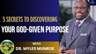 5 SECRETS To Discovering Your GODGIVEN Purpose  DR MYLES MUNROE [upl. by Darell]