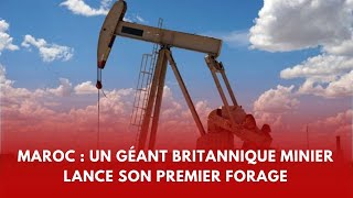 Maroc  RoyaumeUni  Un géant britannique minier lance son premier forage au Maroc [upl. by Haronid]