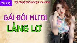 Vừa Nghe Đã Thấy Rạo Rực quotCÔ EM LẲNG LƠquot Truyện Tâm Sự Thầm Kín Đêm Khuya Thực Tế 2024 Hay Nhất [upl. by Falzetta451]