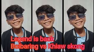 Legend is back Bolbaring mynshwa mynta khiaw skong [upl. by Orpha73]