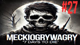 7 Days To Die Wyzwanie Dzień 27 Ciężka noc na pustkowiach [upl. by Campney774]