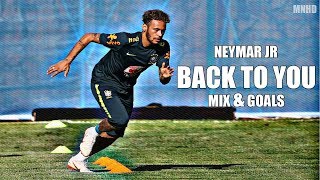 Neymar Jr ► Back To You  Mix Skills amp Goals  HD [upl. by Sholes377]