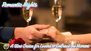 Music for Romantic Nights 🌙 A Slow Dance for Lovers to Embrace the Moment 🌹 Life is for loving [upl. by Heida]