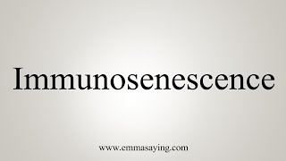 How To Say Immunosenescence [upl. by Gerlac829]