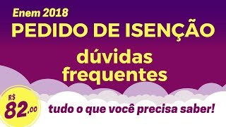 PEDIDO DE ISENÇÃO ENEM 2018  SUAS DÚVIDAS RESPONDIDAS TUDO SOBRE O BENEFÍCIO [upl. by Yurik738]