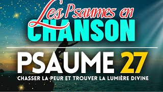 Les Psaumes en Chanson  Psaume 27 Chasser la Peur et Trouver la Lumière Divine Louange [upl. by Hesketh]