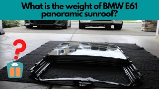 What is the weight of BMW E61 panoramic sunroof [upl. by Elias]