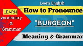 how to Pronounce BURGEON what is the Meaning and Grammar [upl. by Frohman]