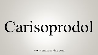 How To Say Carisoprodol [upl. by Romalda]