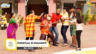 Ep 3076  Popatlal Ki Dulhan  Taarak Mehta Ka Ooltah Chashmah  Full Episode  तारक मेहता [upl. by Ogren]