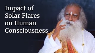 Impact of Solar Flares on Human Consciousness  Sadhguru [upl. by Daly]