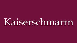 How to Pronounce Kaiserschmarrn Correctly in German [upl. by Cerracchio162]