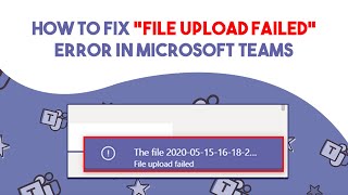 How To Fix “File Upload Failed” Error In Microsoft Teams [upl. by Anelrats]