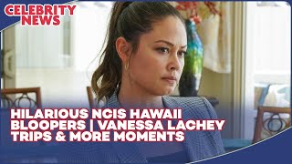 NCIS Hawaii Season 3 Bloopers Ft Vanessa Lachey  Hilarious Cast Moments [upl. by Virg]