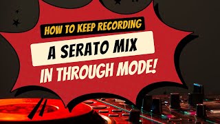 How to Keep Recording in Serato when in Through Mode [upl. by Josee]