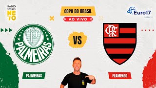 Palmeiras x Flamengo  AO VIVO  Copa do Brasil 2024  Rádio Craque Neto [upl. by Burrows]