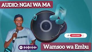 NGAI WA MA BY WAMSOO WA EMBU OFFICIAL AUDIO Sms skiza 6621991 to 811 [upl. by Ming]