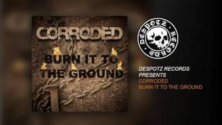 Corroded  Burn It To The Ground HQ Audio Stream [upl. by Nairrod]