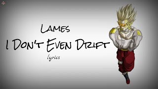 Lames  I Dont Even Drift lyrics [upl. by Ardnosal]