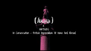 Akala x Natives In Conversation  British Imperialism At Home and Abroad [upl. by Nuawed]