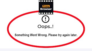Fix Proxy Browser Oops Something Went Wrong Error in Android amp Ios  Please Try Again Later [upl. by Jammal]