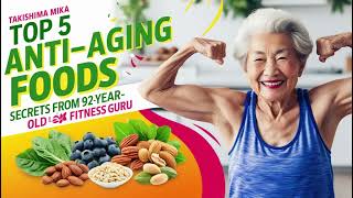 Top 5 AntiAging Foods Secrets from Japans 92YearOld Fitness Instructor Takishima Mika [upl. by Aliakim707]