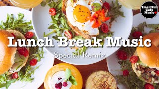 Lunch Break Music Special Remix【For Work  Study】Restaurants BGM Lounge Music Shop BGM [upl. by Aimas]