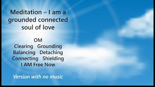 I AM a Grounded Connected Soul of Love  Guided Meditation [upl. by Evan9]