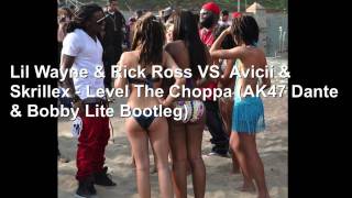 Lil Wayne amp Rick Ross VS Avicii amp Skrillex  Level The Choppa AK47 Dante amp Bobby Lite Bootleg [upl. by Dorcy]