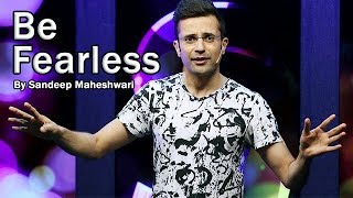 Be Fearless  By Sandeep Maheshwari [upl. by Yendirb]