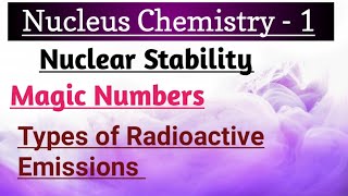 Nuclear Chemistry Part1  Nuclear Stability  Types of Radioactive Emission  Magic Numbers [upl. by Debarath626]