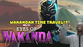 EYES OF WAKANDA HAS TIME TRAVELMEISTERMAN RANTS recasttchalla [upl. by Poirer447]