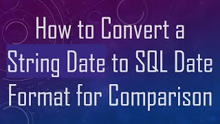 How to Convert a String Date to SQL Date Format for Comparison [upl. by Collar238]