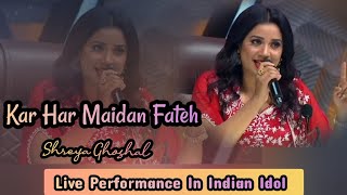 Shreya Ghoshal Kar Har Maidan Fateh  Sanjay Dutt  Live Performance In Indian Idol [upl. by Spratt]