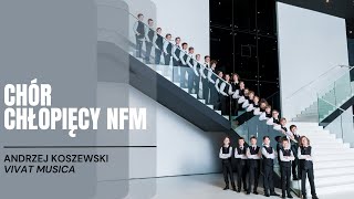 Chór Chłopięcy NFM  Andrzej Koszewski  Vivat Musica [upl. by Akirdnas]