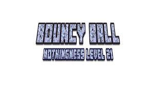 Bouncy Ball NOTHINGNESS Level 21 [upl. by Kurtz]