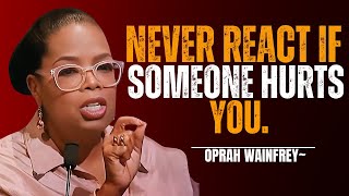 OPRAH WINFREYNEVER REACT IF SOMEONE HURTS YOU  Oprah Winfrey Best Motivational Speech [upl. by Kern]