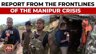 Ground Report From The Frontlines Of the Crisis In The Foothills Of Manipur  India Today [upl. by Anyek]