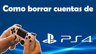 Como borrar cuentas de PS4 o como eliminar cuentas de PS4 [upl. by Yebot]