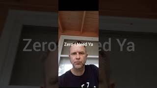 I Need Ya ZERO [upl. by Demahom]