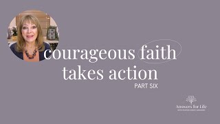 The Power of Obedience and Trust  Courageous Faith Takes Action Part 6  Answers for Life [upl. by Lisabeth]