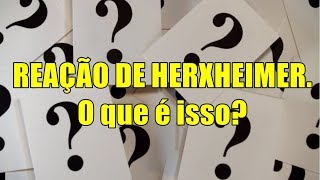 Reação de Herxheimer O que é isso [upl. by Leunad]