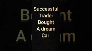 Successful trader bought a dream car trading dream ytshorts financialmarket motivation risk [upl. by Daj]