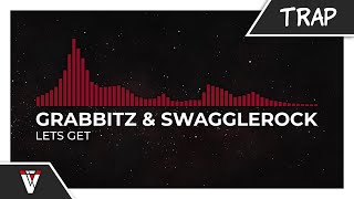 Grabbitz amp SwaggleRock  Lets Get [upl. by Suriaj]