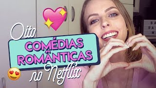 8 COMÉDIAS ROMÂNTICAS favoritas no Netflix ♥ [upl. by Ofori756]