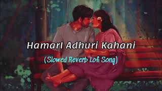 Hamari Adhuri Kahani  Arijit Singh Song  Slowed And YouTube · [upl. by Naz]